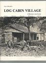 Log Cabin Village A History and Guide