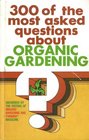 300 of the Most Asked Questions About Organic Gardening