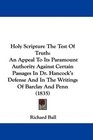 Holy Scripture The Test Of Truth An Appeal To Its Paramount Authority Against Certain Passages In Dr Hancock's Defense And In The Writings Of Barclay And Penn