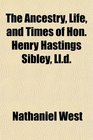 The Ancestry Life and Times of Hon Henry Hastings Sibley Lld