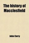The history of Macclesfield