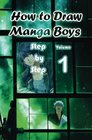 How to Draw Manga Boys Step by Step Volume 1 Learn How to Draw Anime Guys for Beginners Mastering Manga Characters Poses Eyes Faces Bodies and Anatomy