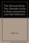 The Sensual Body The Ultimate Guide to Body Awareness and Selffulfilment