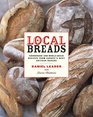 Local Breads Sourdough and WholeGrain Recipes from Europe's Best Artisan Bakers