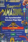 Beyond Amazing Six Spectacular Science PopUps
