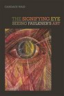 The Signifying Eye Seeing Faulkner's Art