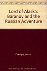 Lord of Alaska Baranov and the Russian Adventure