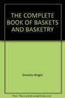 THE COMPLETE BOOK OF BASKETS AND BASKETRY