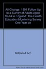 All Change 1997 Follow Up to a Survey of Adults Aged 1674 in England The Health Education Monitoring Survey One Year on
