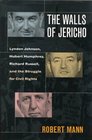 The Walls of Jericho  Lyndon Johnson Hubert Humphrey Richard Russell and the Struggle for Civil Rights