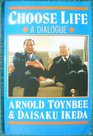 Choose Life A Dialogue Between Arnold Toynbee  Daisaku Ikeda