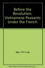 Before the Revolution The Vietnamese Peasants under the French