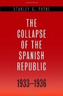 The Collapse of the Spanish Republic 19331936 Origins of the Civil War