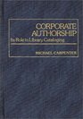 Corporate Authorship Its Role in Library Cataloging