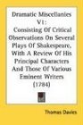 Dramatic Miscellanies V1 Consisting Of Critical Observations On Several Plays Of Shakespeare With A Review Of His Principal Characters And Those Of Various Eminent Writers