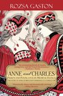 Anne and Charles Passion And Politics In Late Medieval France The Story of Anne of Brittany's Marriage to Charles VIII