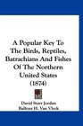 A Popular Key To The Birds Reptiles Batrachians And Fishes Of The Northern United States