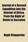 Journal of a Second Expedition Into the Interior of Africa From the Bight of Benin to Soccatoo