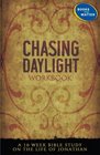 Chasing Daylight Workbook A 10week Bible Study on the Life of Jonathan