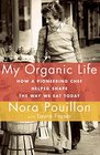 My Organic Life How a Pioneering Chef Helped Shape the Way We Eat Today