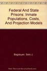 Federal And State Prisons Inmate Populations Costs And Projection Models