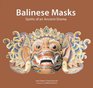 Balinese Masks Spirits of an Ancient Drama