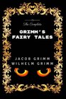 The Complete Grimm's Fairy Tales Premium Edition  Illustrated