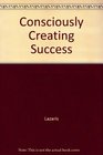 Consciously Creating Success