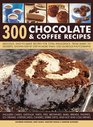 300 Chocolate  Coffee Recipes Delicious easytomake recipes for total indulgence from bakes to desserts shown step by step in more than 1300 glorious photographs