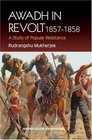Awadh in Revolt 18571858 A Study of Popular Resistence