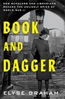 Book and Dagger: How Scholars and Librarians Became the Unlikely Spies of World War II