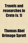 Travels and researches in Crete
