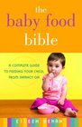 The Baby Food Bible A Complete Guide to Feeding Your Child from Infancy On