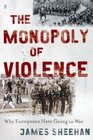 The Monopoly of Violence Why Europeans Hate Going to War