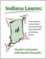 Indiana Learns Increasing Indiana Student Academic Achievement Through School Library Media and Technology Programs