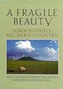 A Fragile Beauty John Nichols' Milagro Country  Text and Photographs from His Life nd Work