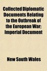 Collected Diplomatic Documents Relating to the Outbreak of the European War Imperial Document