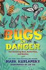 Bugs in Danger Our Vanishing Bees Butterflies and Beetles