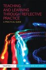 Teaching and Learning through Reflective Practice A Practical Guide for Positive Action