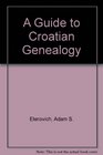 A Guide to Croatian Genealogy