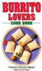 Burrito Lovers Cook Book Fantastic Flavorful Fillings