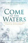 Come to the Waters Daily Bible Devotions for Spiritual Refreshment