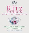 The Ritz London Book of Afternoon Tea The Art And Pleasures of Taking Tea