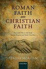 Roman Faith and Christian Faith Pistis and Fides in the Early Roman Empire and Early Churches