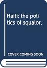 Haiti the politics of squalor