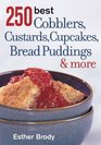250 Best Cobblers Custards Cupcakes Bread Puddings  More