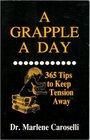 A Grapple a Day 365 Tips to Keep Tension Away