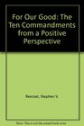 For Our Good  The Ten Commandments from a Positive Perspective