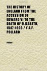 The History of England From the Accession of Edward Vi to the Death of Elizabeth 15471603  Y Af Pollard