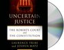 Uncertain Justice: The Roberts Court and the Politics of Constitutional Law